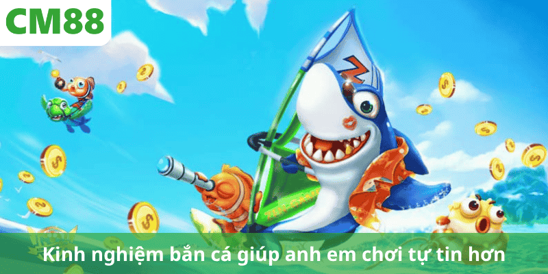 Kinh nghiệm bắn cá giúp anh em chơi tự tin hơn